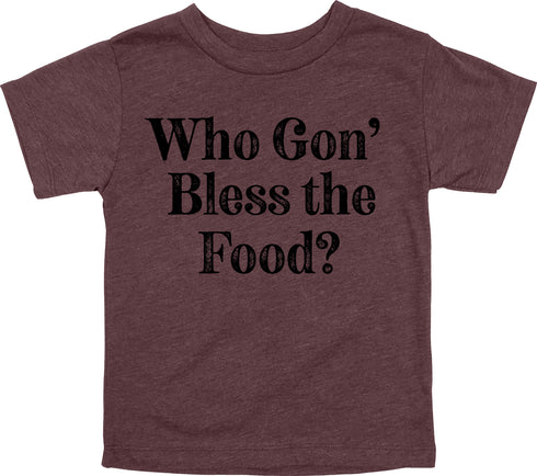 Thanksgiving- Who gon' bless the food? ( Multiple Options and Colors)